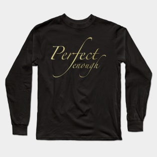 Perfect enough Long Sleeve T-Shirt